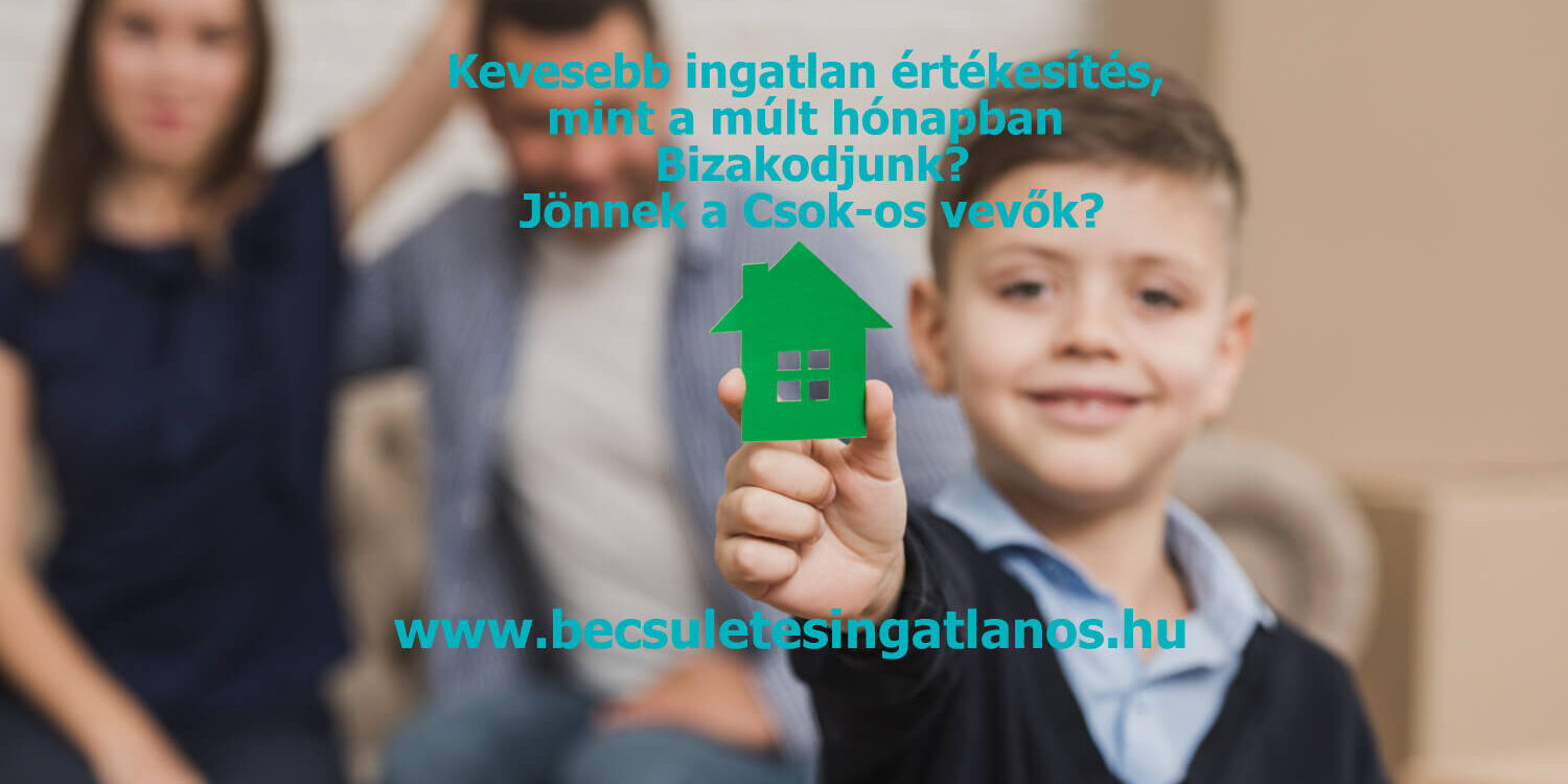 Kevesebb ingatlan értékesítés Csok-os vevők www.becsuletesingatlanos.hu