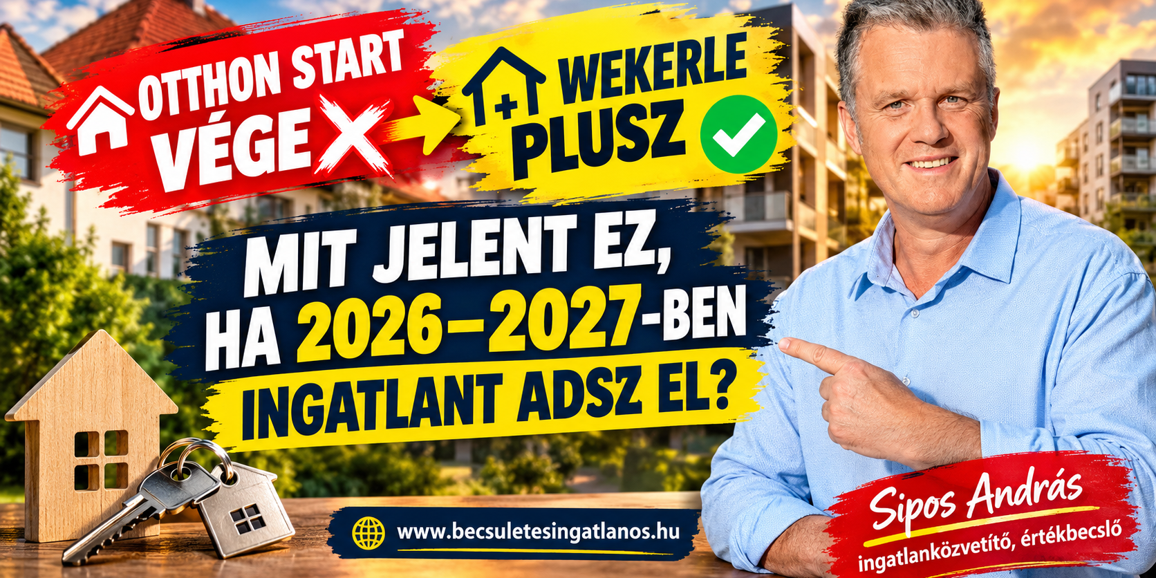 Otthon Start vége Wekerle Plusz jön mit jelent ez ha 2026 2027 ben ingatlant adsz el www.becsuletesingatlanos.hu